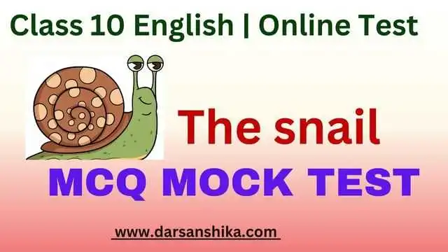 Class 10 the snail mcq mock test