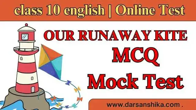 Our Runaway Kite Class 10 mcq mock test